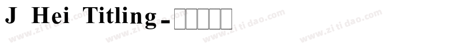 J Hei Titling字体转换